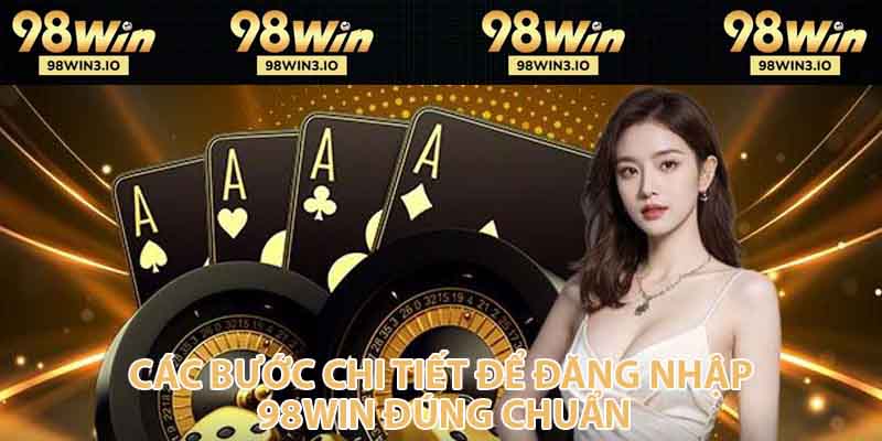 Các bước chi tiết để đăng nhập 98win đúng chuẩn