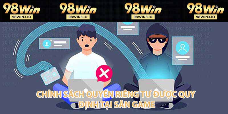 Chính sách quyền riêng tư được quy định tại sân game
