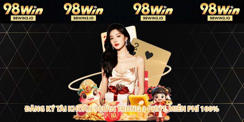 Đăng ký tài khoản 98win trong 3 phút, miễn phí 100%