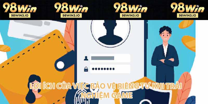 Lợi ích của việc bảo vệ riêng tư khi trải nghiệm game
