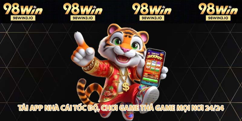 Tải app nhà cái tốc độ, chơi game thả game mọi nơi 24/24